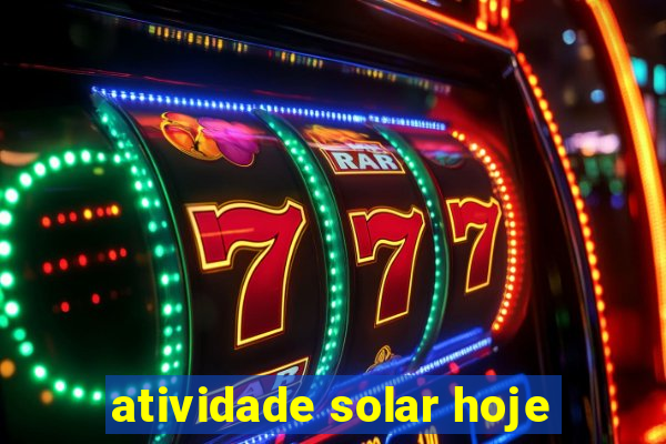 atividade solar hoje